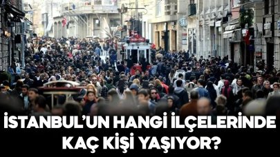 İstanbul'un hangi ilçelerinde kaç kişi yaşıyor?