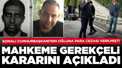Somali Cumhurbaşkanı'nın oğluna 27 bin 300 lira para cezası verilmişti: Kararın gerekçesi açıklandı