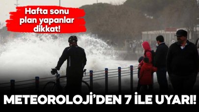 Hafta sonu plan yapanlar dikkat! Meteorolojiden uyarı geldi!