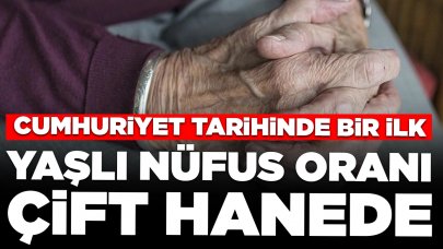 Cumhuriyet tarihinde bir ilk: Türkiye'nin yaşlı nüfus oranı çift hanede