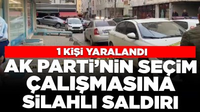AK Partili adayın seçim çalışması sırasında silahlı saldırı: 1 yaralı