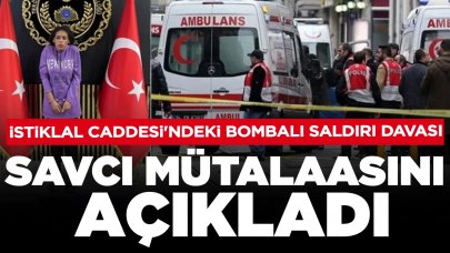 İstiklal Caddesi'ndeki bombalı saldırı davası: Savcı mütalaasını açıkladı