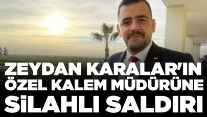 Zeydan Karalar'ın özel kalem müdürüne silahlı saldırı