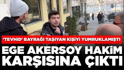 'Tevhid' bayrağı taşıyan kişiyi yumruklamıştı: Ege Akersoy ilk kez hakim karşısına çıktı