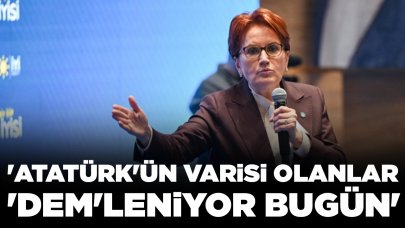 Meral Akşener'den CHP'ye eleştiri: 'Atatürk'ün varisi olanlar 'DEM'leniyor bugün'