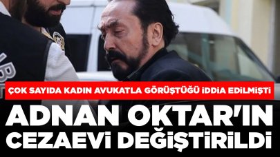 Çok sayıda kadın avukatla görüştüğü iddia edilmişti: Adnan Oktar'ın cezaevi değiştirildi