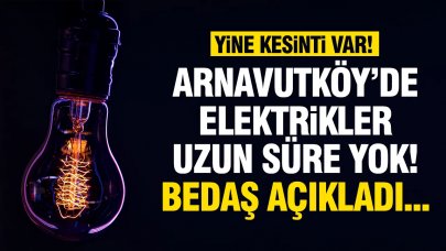 1 Mart Cuma Arnavutköy'de elektrik kesintisi! Elektrikler ne zaman gelecek? BEDAŞ duyurdu