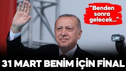 Erdoğan: Bu seçim benim için bir final