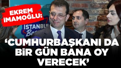 Ekrem İmamoğlu: Cumhurbaşkanı da bir gün bana oy verecek
