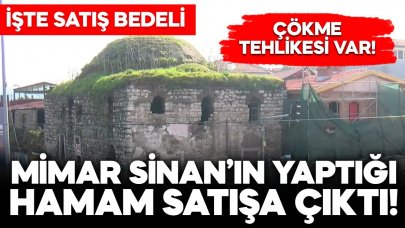 Mimar Sinan'ın yaptığı tarihi hamam satışa çıktı! Çökme tehlikesi var