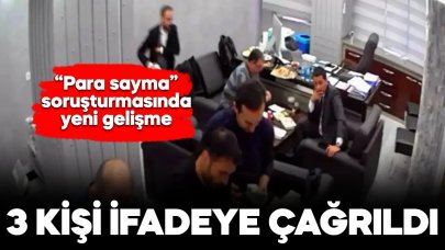 CHP'deki para sayma görüntülerine ilişkin 3 kişi ifadeye çağrıldı