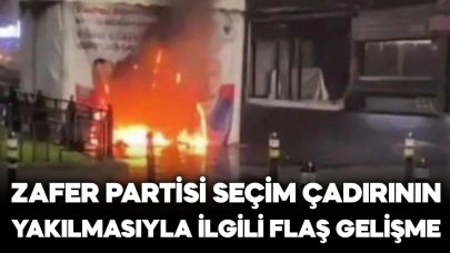 Zafer Partisi seçim çadırının yakılmasında yeni gelişme!