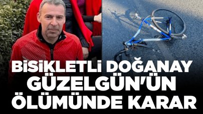 Bisikletli Doğanay Güzelgün'ün ölümünde karar çıktı: 'Uslanmaz kişiliğe sahip'