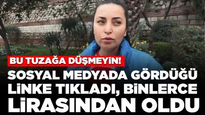 Bu tuzağa düşmeyin! Sosyal medyada gördüğü linke tıkladı, binlerce lirasından oldu
