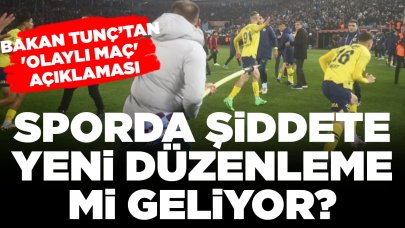 Bakan Tunç'tan 'olaylı maç' açıklaması: Sporda şiddete yeni düzenleme mi geliyor?