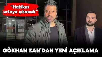 Gökhan Zan’dan yeni açıklama: Hakikat ortaya çıkacak!
