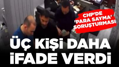 CHP'de 'para sayma' soruşturması: Üç kişi daha ifade verdi