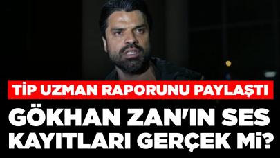 TİP uzman raporunu paylaştı: Gökhan Zan'ın ses kayıtları gerçek mi?