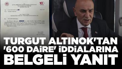 Turgut Altınok'tan '600 daire' iddialarına belgeli yanıt