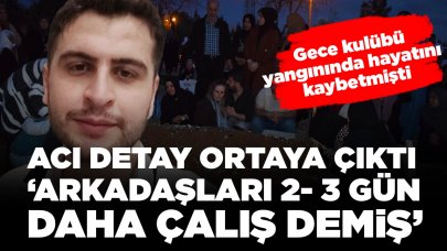 Gece kulübü yangınında hayatını kaybetmişti: Yürek yakan detay ortaya çıktı