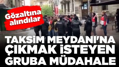 Taksim Meydanı'na çıkmak isteyen gruba müdahale: Gözaltına alındılar