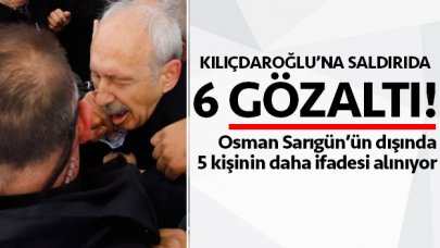 Kılıçdaroğlu'na yönelik saldrıda 6 gözaltı