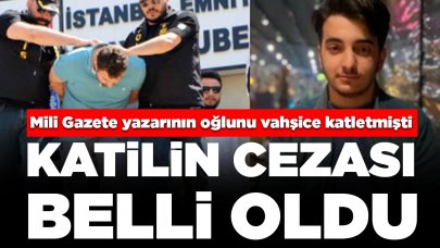 Mili Gazete yazarının oğlunu vahşice katletmişti: Cezası belli oldu