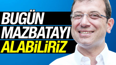 Bugün mazbatayı alabiliriz