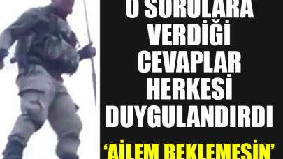 Mehmetçik'ten hem gururlandıran hem de duygulandıran cevaplar