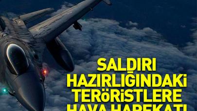 Saldırı hazırlığındaki teröristlere hava harekatı
