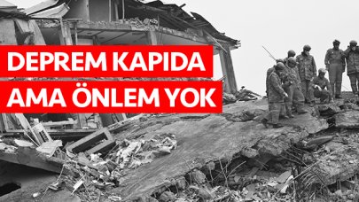 Deprem kapıda ama önlem yok