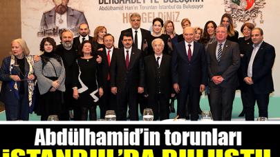 Abdülhamid'in torunları İstanbul'da buluştu