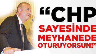 CHP sayesinde meyhanede oturuyorsun