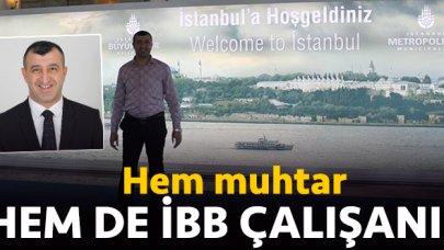 Hem muhtar hem İBB çalışanı!