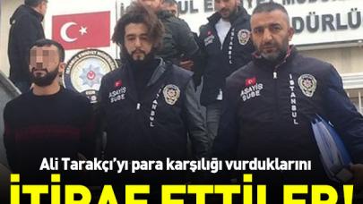 Ali Tarakçı'yı para karşılığı vurduklarını itiraf ettiler!