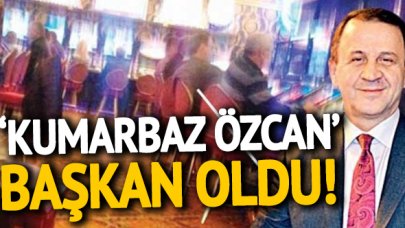 'Kumarbaz Özcan' başkan oldu!