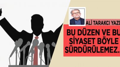 Ali Tarakcı: Bu düzen ve bu siyaset böyle sürdürülemez…