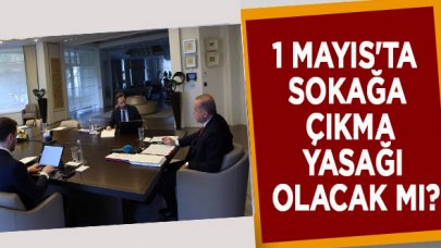 1 Mayıs'ta sokağa çıkma yasağı olacak mı?