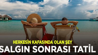 Her 5 kişiden 4'ü salgın sonrası tatil yapmayı planlıyor