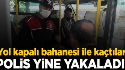 Yol kapalı bahanesi ile güzergah değiştirdiler ama polis yine yakaladı