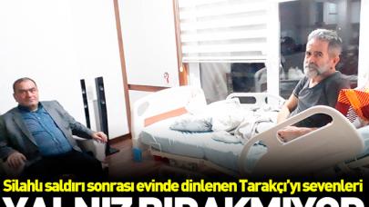 Tarakçı'yı yalnız bırakmıyorlar