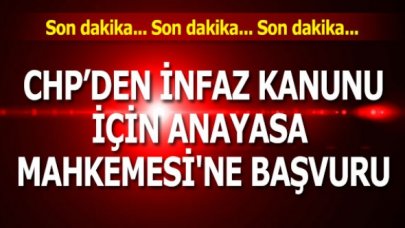 CHP , İnfaz Kanunu'nun iptal talebiyle Anayasa Mahkemesi'ne başvurdu