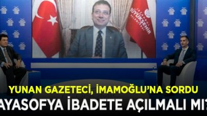 İmamoğlu'na Yunan gazeteci'den Ayasofya sorusu; Sizce ibadete açılmalı mı?
