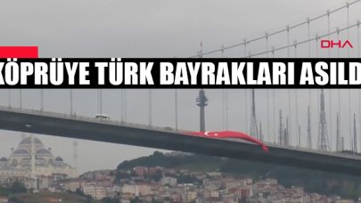 15 Temmuz Şehitler Köprüsü'ne dev Türk bayrakları asıldı