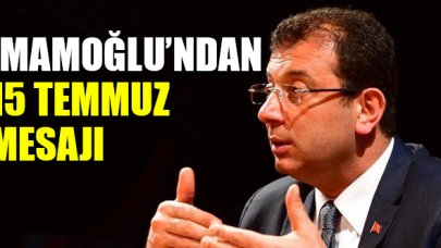 Ekrem İmamoğlu'ndan 15 Temmuz mesajı
