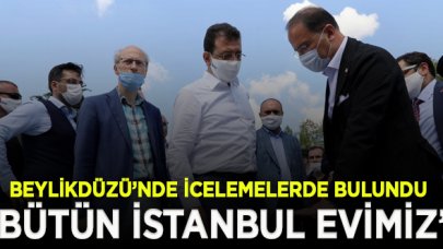 İmamoğlu Beylikdüzü'nde incelemelerde bulundu