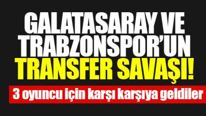 Trabzonspor ve Galatasaray'ın transfer savaşı! Üç oyuncu için karşı karşıyalar