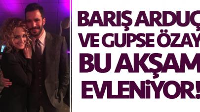 Gupse Özay ve Barış Arduç bugün evleniyor