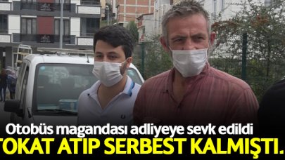 Otobüste kadına tokat atıp serbest kalmıştı, adliyeye sevk edildi