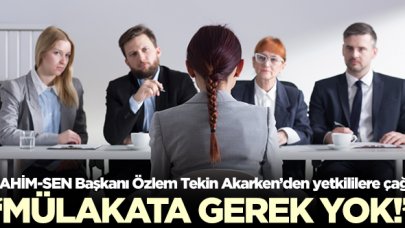 SAHİM-SEN Başkanı Özlem Tekin Akarken: Mülakata gerek yok!